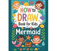How to Draw Mermaid: Drawing Book for Kids to Spark Creativity with Magical Mermaids