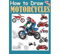 How to Draw Motorcycle: Step-by-Step Guide to Drawing Sportbikes, Choppers, and Dirt Bikes , Over than 50 bikes to draw