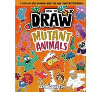 How to Draw: Mutant Animals: A Step-by-Step Drawing Book for Kids from FirstArtBooks