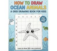 How to draw Ocean Animals: A Grid Drawing Book For Kids, Easy Step-by-Step Guide | 8.5 x 11 Inches, 103 Pages