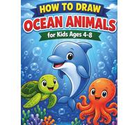 How to Draw Ocean Animals for Kids Ages 4-8: Easy Step-by-Step Drawing Book for Beginners