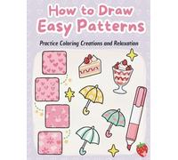 How to Draw Patterns coloring book: Easy Step by Step Guide for Adults and Teens Featuring Cute Patterns