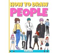how to draw people for kids: Step-by-Step Drawing Guide for Kids Ages 6-12 | Learn to Draw Faces, Bodies, and Characters Easily