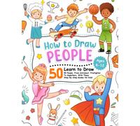 How to Draw People: Learn To Draw 50 People, From Astronaut, Firefighter To Superhero, With These Step-By-Step Guides for Kids!