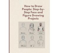 How to Draw People: Step-by-Step Face and Figure Drawing: And More