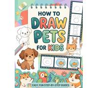 How to Draw Pets for Kids: Learn to Draw Cute Animals Step by Step for Beginners | A Kids Drawing Workbook with Practice and Coloring Pages to Build Confidence