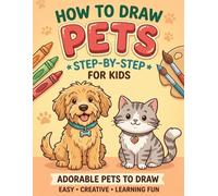 How to Draw Pets for Kids: Step-by-Step Drawing, Practice & Coloring Activities for Beginners | Learn to Draw Dogs, Cats and Adorable Animals Easily