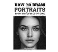 How to Draw Portraits from Reference Photos: Step-by-Step Shading Tutorials, Techniques, and Realistic Pencil Drawing Lessons for Drawing Faces and People