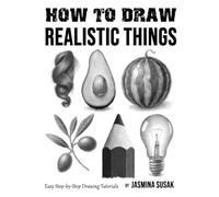 How to Draw Realistic Things: Easy Step-by-Step Drawing Tutorials