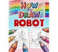 How to Draw Robot: Grid Drawing Method for Kids and Beginners to Create Fun Robot Designs