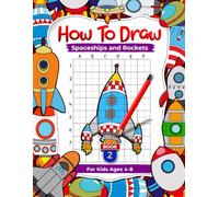 How To Draw Spaceships and Rockets For Kids Ages 4-8, Step-By-Step Grid Copy Art Books For Children (Book 2)