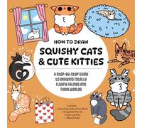 How to Draw Squishy Cats & Cute Kitties: A Step-by-Step Guide to Drawing Totally Floofy Felines and Their Worlds