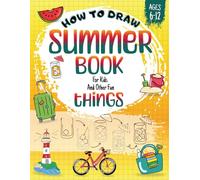 How to Draw Summer Books for Kids and Other Fun Things: Learn Step-by-Step Fun With Pencil and Imagination