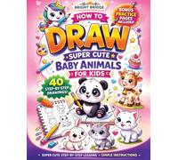 How To Draw Super Cute Baby Animals for Kids: 40 Step-By-Step Drawings for Beginners