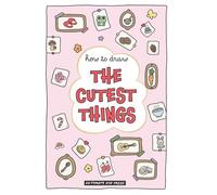 How to Draw the Cutest Things: A Hygge-Inspired Drawing Book for Cozy, Cute, and Creative Fun