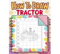 How to Draw Tractor: Big Wheels, Easy Lines - A Farm Machine Drawing Book for Kids Who Love Vehicles