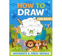 How to Draw Underwater & Jungle Animals: Simple Step-by-Step Drawing Instructions for Kids