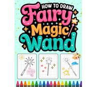 How to Draw Using Grid - Fairy Magic Wand: 30 Magical Drawings | A Fun and Easy Drawing Book with Grid for Creative Kids Ages 5-10 and Beginners