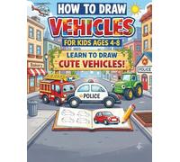 How to Draw Vehicles for Kids Ages 4-8: Easy Step-by-Step Drawing Book for Beginners