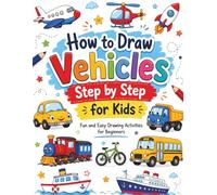 How to Draw Vehicles Step by Step for Kids: Fun and Easy Drawing Activities for Beginners