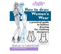 How to Draw Women’s Wear: A practical guide to fashion drawing for clothing designers