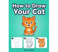 How to Draw Your Cat: A Kid Book with Cat Drawing Easy Step-by-Step Lessons in Faces, Breeds, Poses & Funny Felines