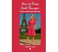 How to Dress and Look Younger: Secrets from French Chic Icons
