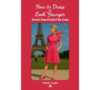 How to Dress and Look Younger: Secrets from French Chic Icons
