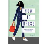 How to Dress: Secret styling tips from a fashion insider