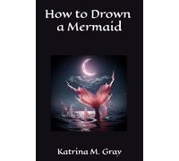 How to Drown a Mermaid