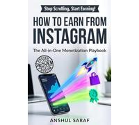 How to Earn from Instagram: The All-in-One Monetization Playbook: The Beginner's Guide to Sponsored Content, Selling Products, and Unlocking Sustainable Income Streams