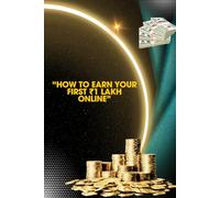 “How to Earn Your First ₹1 Lakh Online”: A Step-by-Step Beginner’s Guide to Building Online Income