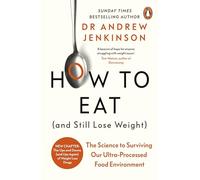 How to Eat (And Still Lose Weight): The Science to Surviving Our Ultra-Processed Food Environment