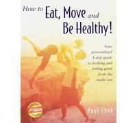 How to Eat, Move, and Be Healthy!: Your Personalized 4-step Guide to Looking and Feeling Great from the Inside Out