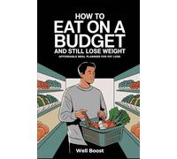 How to Eat on a Budget and Still Lose Weight: Affordable Meal Planning for Fat Loss