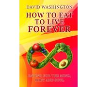 HOW TO EAT TO LIVE FOREVER