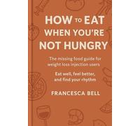 How to Eat When You’re Not Hungry: A kind and practical guide to eating well on weight loss medication - Restore your rhythm and nourish your life