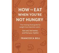 How to Eat When You’re Not Hungry: A kind and practical guide to eating well on weight loss medication - Restore your rhythm and nourish your life
