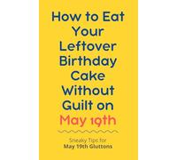 How to Eat Your Leftover Birthday Cake Without Guilt on May 19th: Sneaky Tips for May 19th Gluttons: funny birthday gift | gag gift for adults | ... | customizable gag gift | birthday humor book