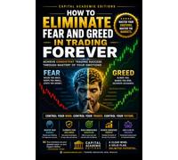HOW TO ELIMINATE FEAR AND GREED IN TRADING FOREVER: Master the two emotions that destroy most traders: fear and greed.: 2