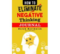 How To Eliminate Negative Thinking Journal: A Journal For Use With the Book "How To Eliminate Negative Thinking"