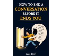How to End a Conversation Before It Ends You