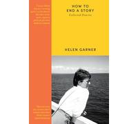 How to End a Story: Collected Diaries: The book everyone is talking about and the greatest literary diaries since Virginia Woolf’s