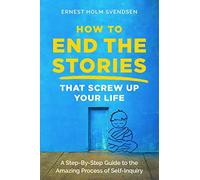 Ernest Holm Svendsen How to End the Stories that Screw Up Your Life (Tascabile)