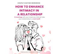 HOW TO ENHANCE INTIMACY IN A RELATIONSHIP: 12 meetings with your loved one, that will take your relationship to a next level!