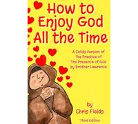 How to Enjoy God All the Time: A Child’s Version of The Practice of the Presence of God