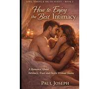How to Enjoy the Best Intimacy: A Romance About Intimacy, Trust, and Desire Without Shame
