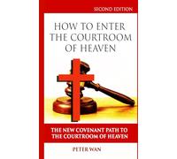 HOW TO ENTER IN THE COURTRROOM OF HEAVEN: THE NEW COVENANT PATH TO THE COURTROOM OF HEAVEN