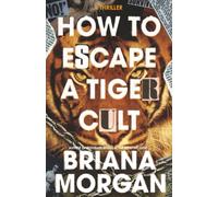 How to Escape a Tiger Cult: A Thriller
