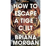 How to Escape a Tiger Cult: A Thriller